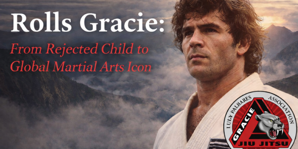 Rolls Gracie: From Rejected Child to Global Martial Arts Icon