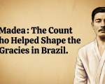 Madea: The Count Who Helped Shape the Gracies in Brazil