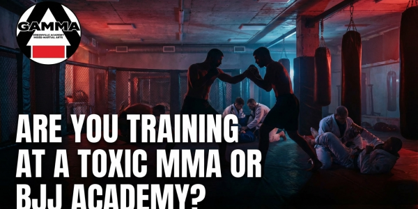 Are You Training at a Toxic MMA or BJJ Academy?